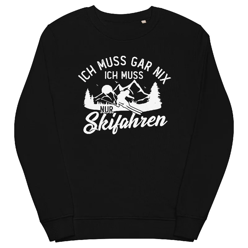 Ich muss gar nix, ich muss nur Skifahren - Unisex Premium Organic Sweatshirt Hoodie with High Neck Warm Protective Ich muss gar nix, ich muss nur Skifahren - Unisex Premium Organic Sweatshirt Hoodie with High Neck Warm Protective